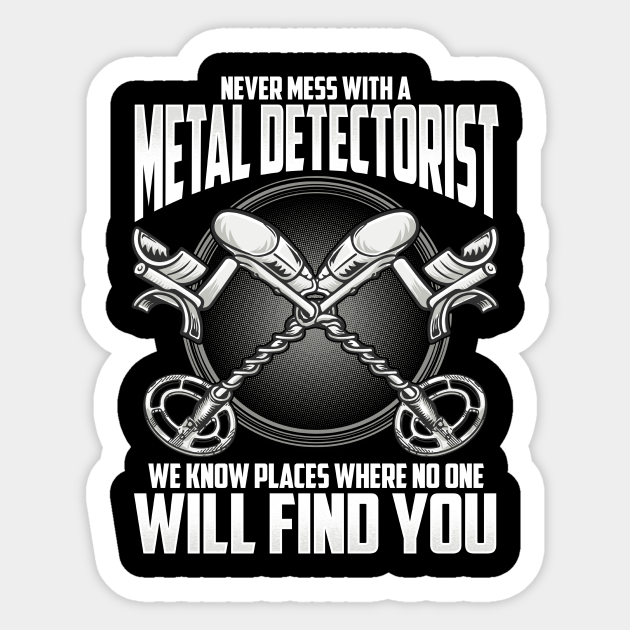Funny Metal Detecting T Shirt Metal Detectorist T Metal Detector Sticker Teepublic 